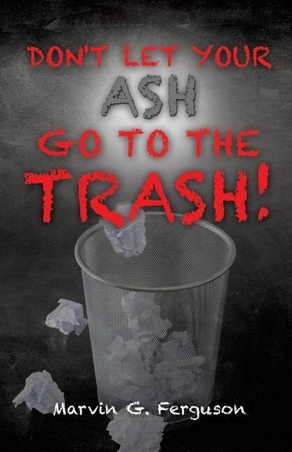 Don‘t Let Your Ash Go To The Trash!