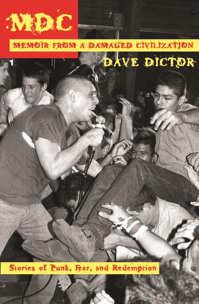 MDC: Memoir from a Damaged Civilization: Stories of Punk Fear and Redemption