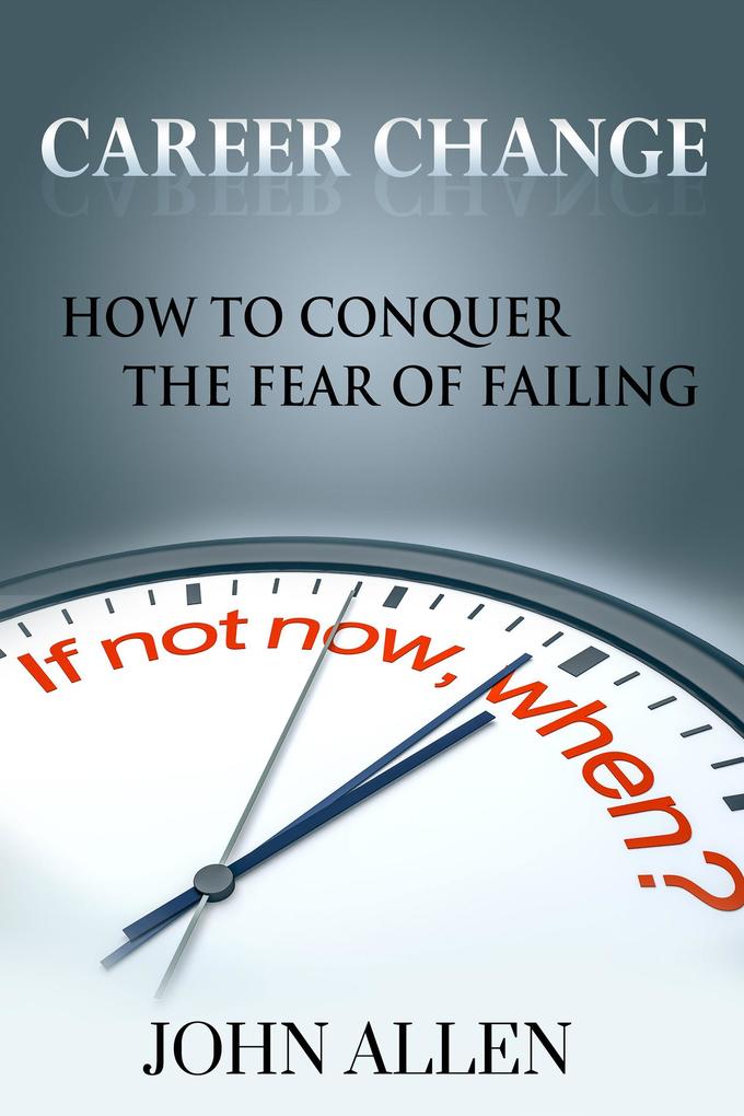 Career Change: How To Conquer The Fear Of Failing