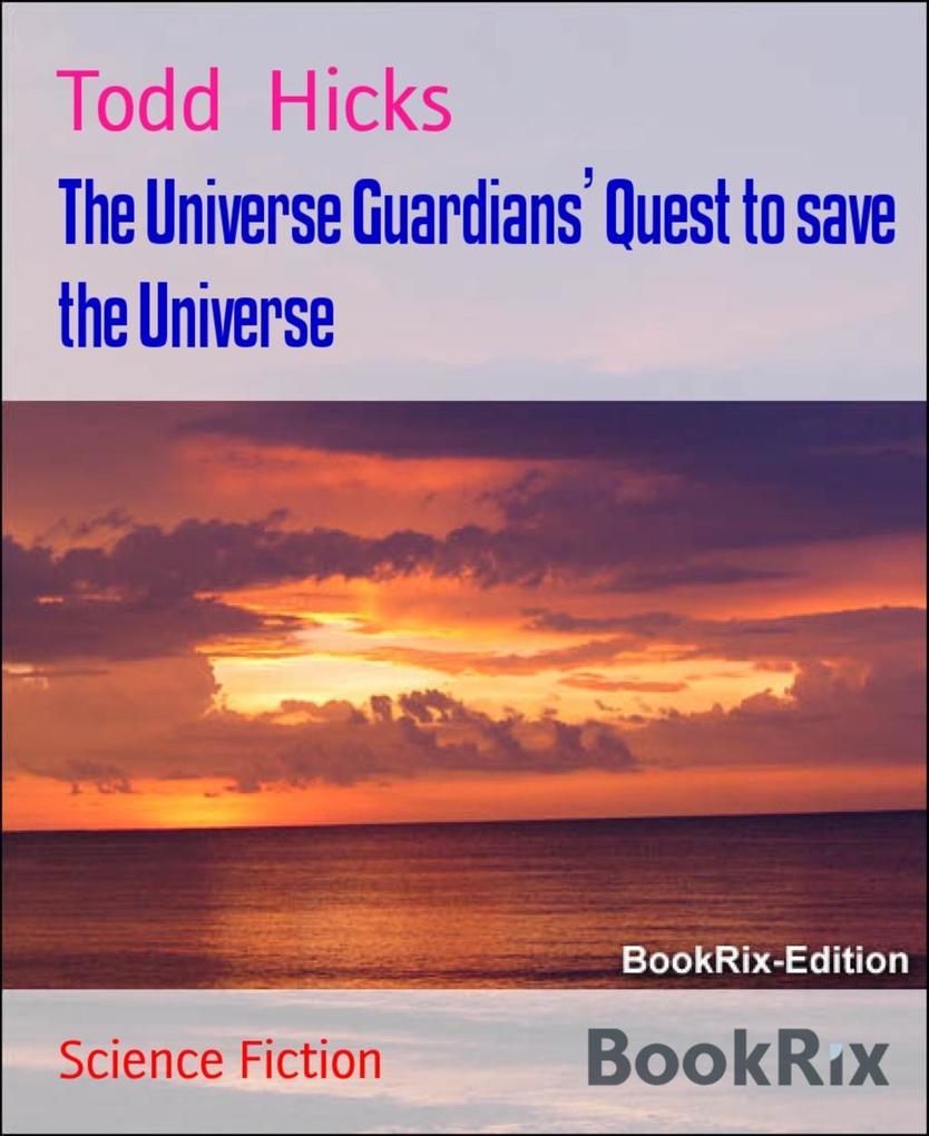 The Universe Guardians‘ Quest to save the Universe