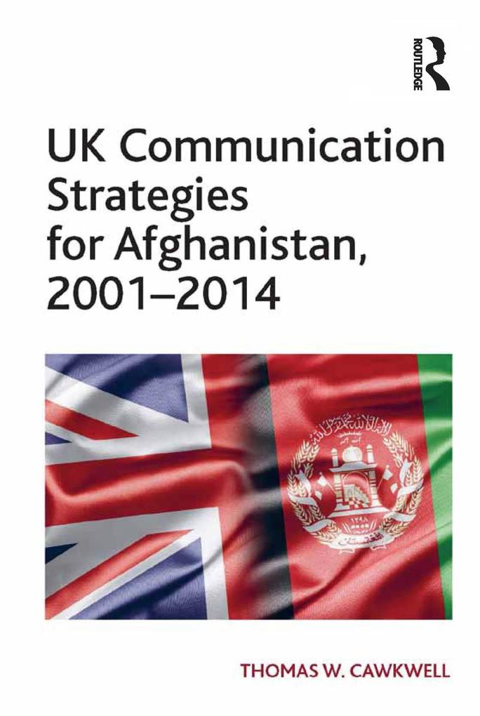 UK Communication Strategies for Afghanistan 2001-2014
