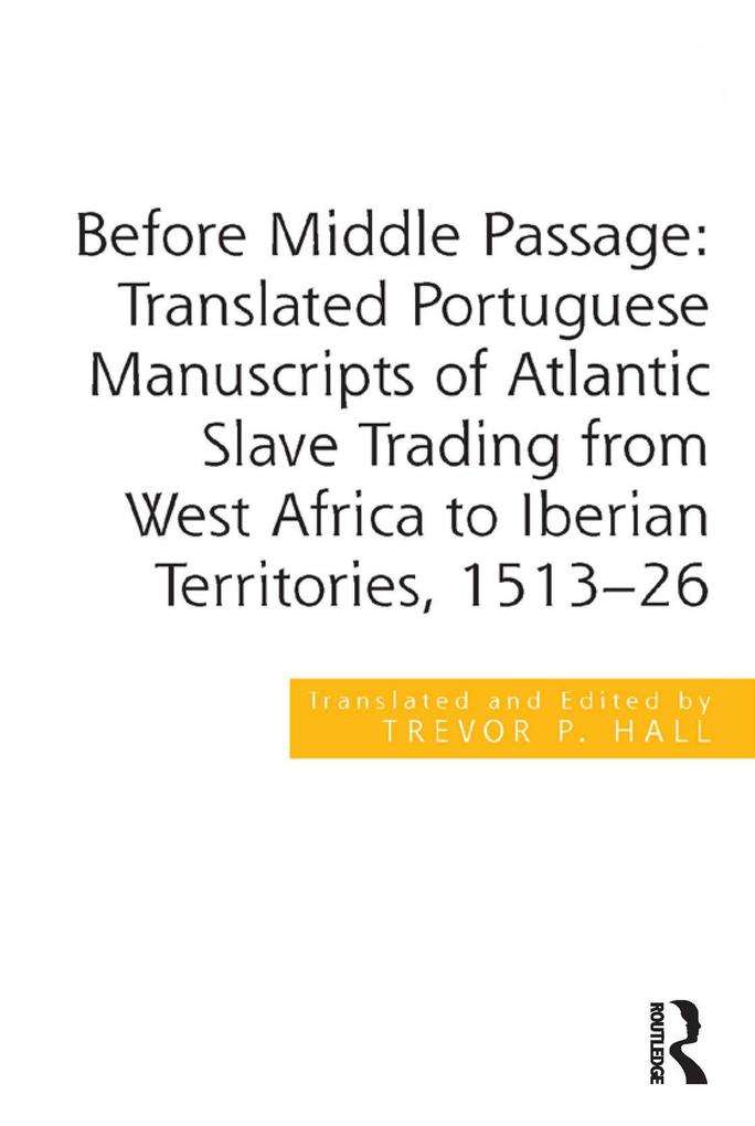 Before Middle Passage: Translated Portuguese Manuscripts of Atlantic Slave Trading from West Africa to Iberian Territories 1513-26