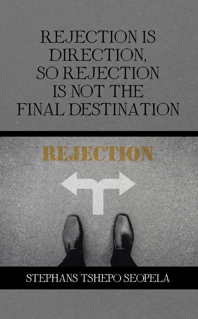 Rejection Is Direction so Rejection Is Not the Final Destination