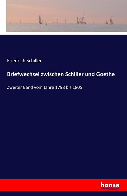 Briefwechsel zwischen Schiller und Goethe - Friedrich Schiller