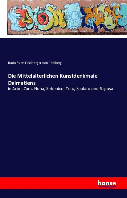 Die Mittelalterlichen Kunstdenkmale Dalmatiens