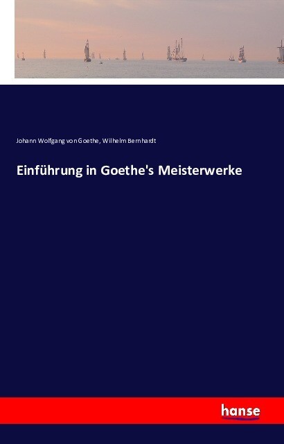 Einführung in Goethe‘s Meisterwerke