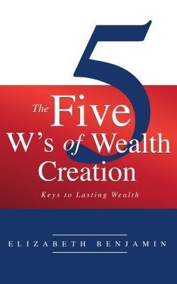 The Five W‘s of Wealth Creation
