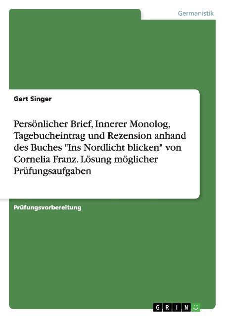 Image of Persönlicher Brief Innerer Monolog Tagebucheintrag und Rezension anhand des Buches Ins Nordlicht blicken von Cornelia Franz. Lösung möglicher Prüfungsaufgaben