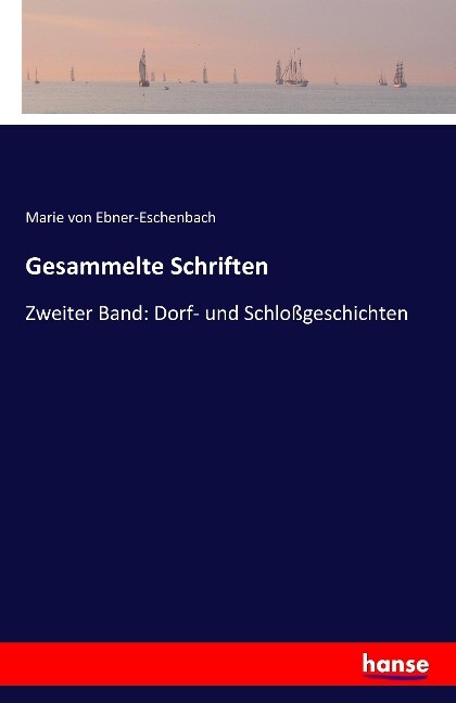 Gesammelte Schriften - Marie von Ebner-Eschenbach