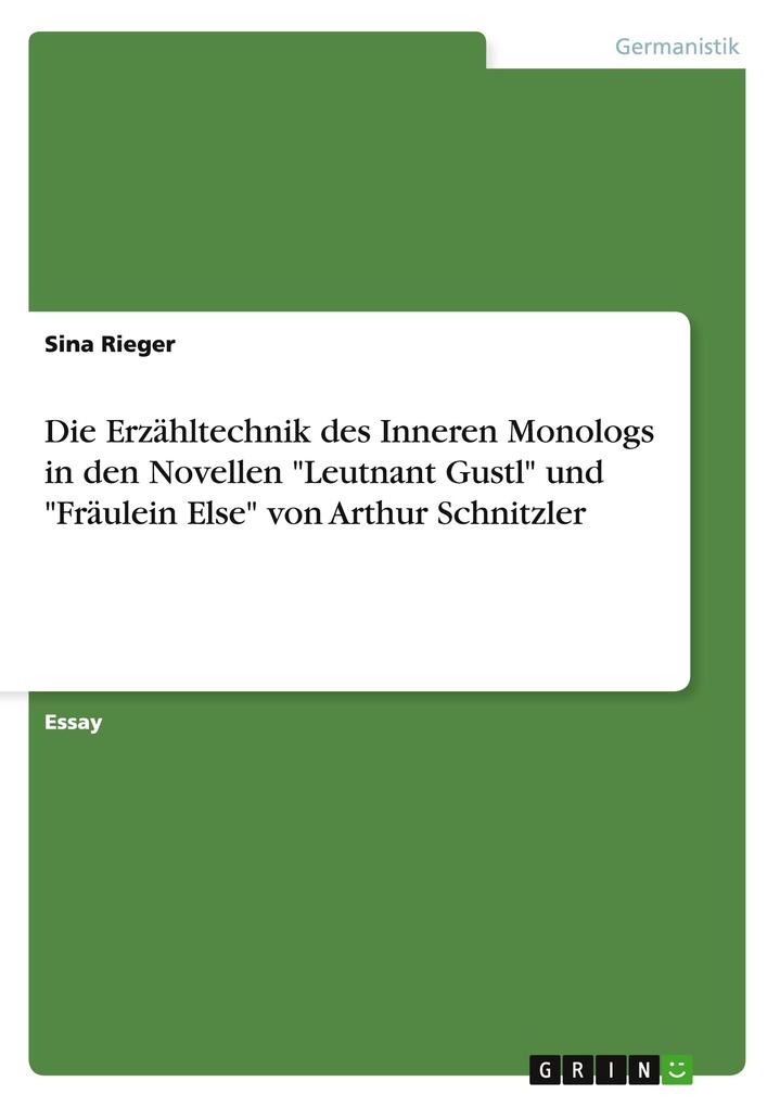 Die Erzähltechnik des Inneren Monologs in den Novellen Leutnant Gustl und Fräulein Else von Arthur Schnitzler