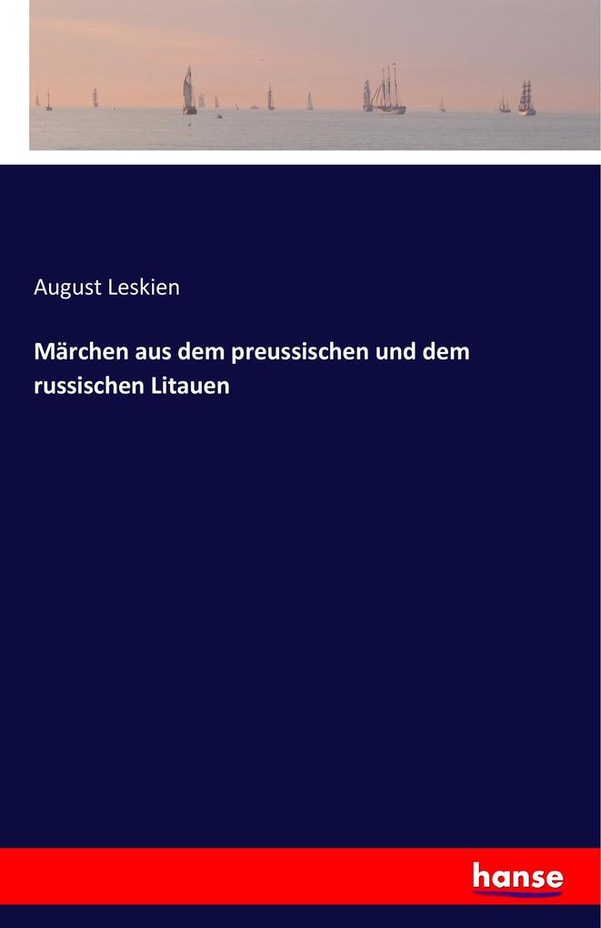 Märchen aus dem preussischen und dem russischen Litauen - August Leskien