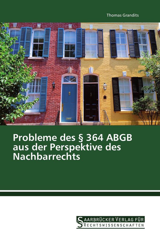Probleme des § 364 ABGB aus der Perspektive des Nachbarrechts
