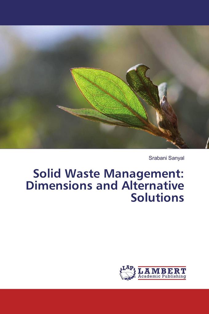 Solid Waste Management: Dimensions and Alternative Solutions