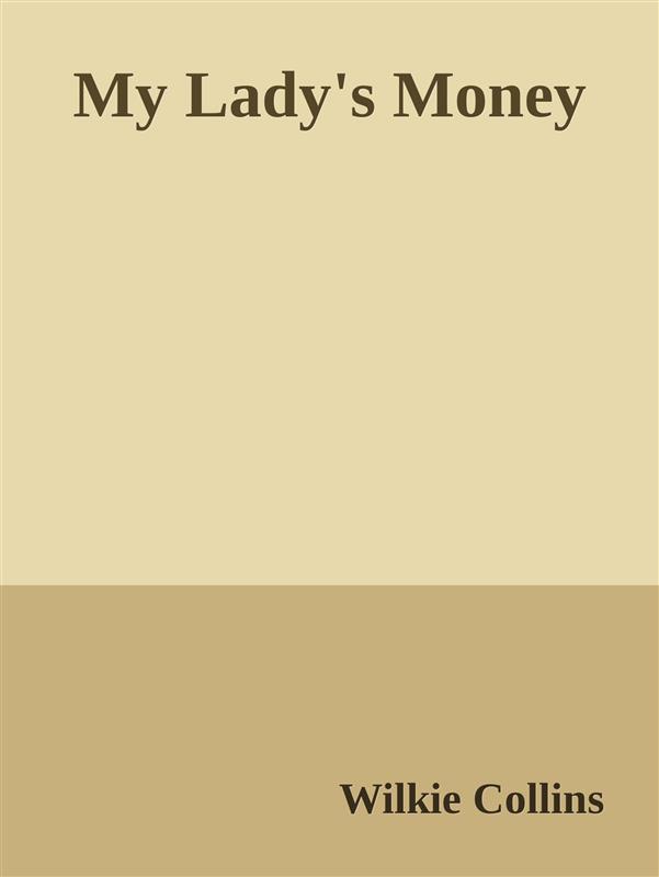 My Lady´s Money als eBook Download von Wilkie Collins, Wilkie Collins - Wilkie Collins, Wilkie Collins