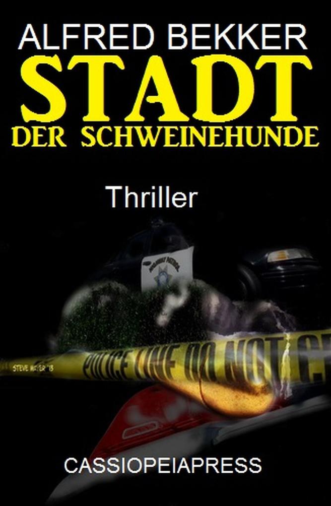 Stadt der Schweinehunde: Thriller (Alfred Bekker Thriller Edition)