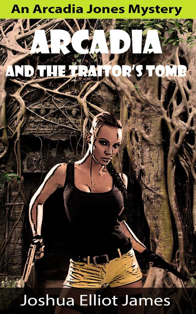 Arcadia And The Traitor‘s Tomb (An Arcadia Jones Mystery #1)