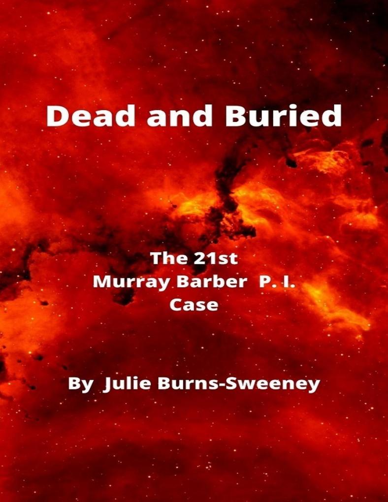 Dead and Buried : The 21st Murray Barber P. I. Case