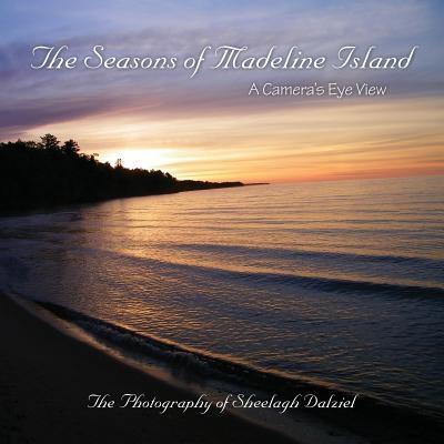 The Seasons of Madeline Island: A Camera‘s Eye View