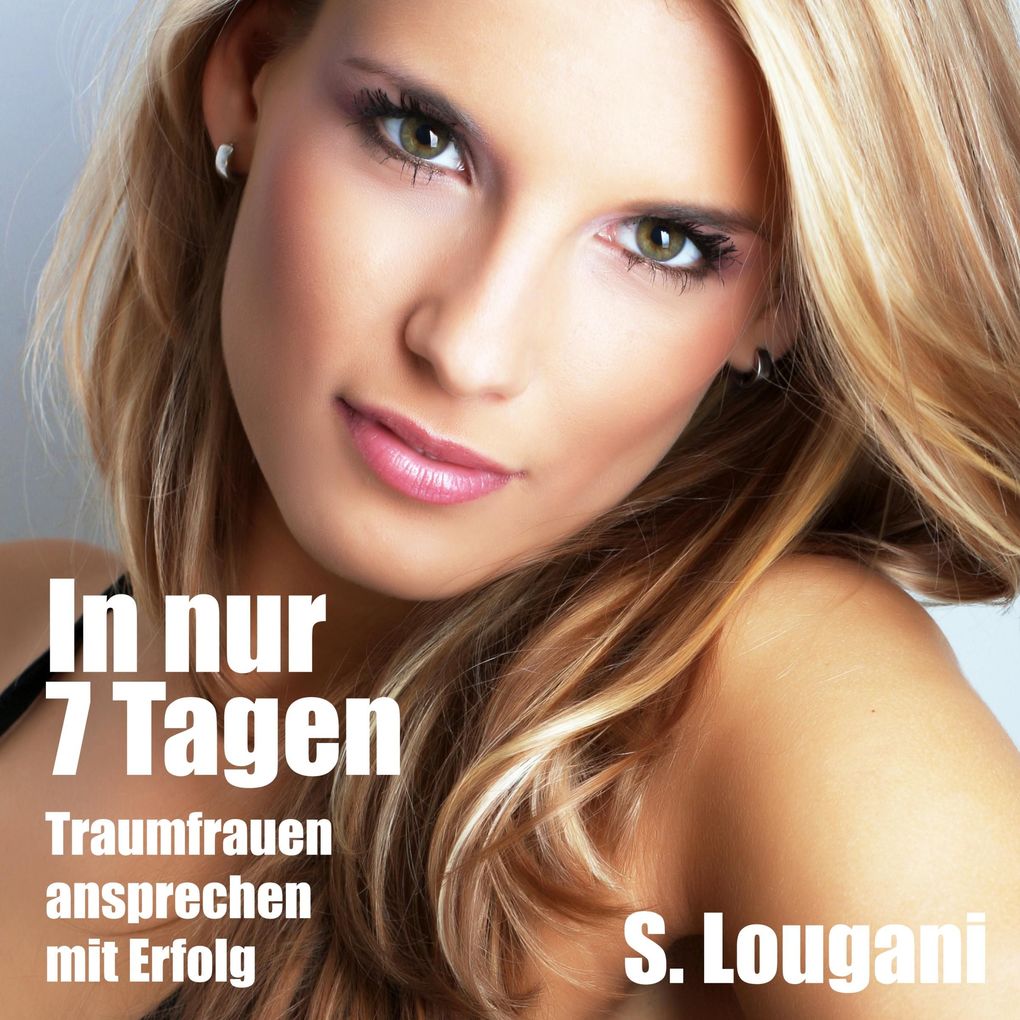 In nur 7 Tagen Traumfrauen ansprechen-mit Erfolg