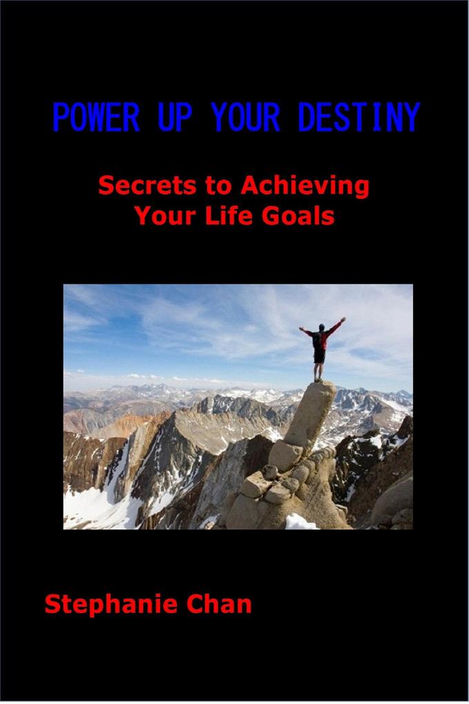 POWER UP YOUR DESTINY - Secrets to Achieving Your Life Goals