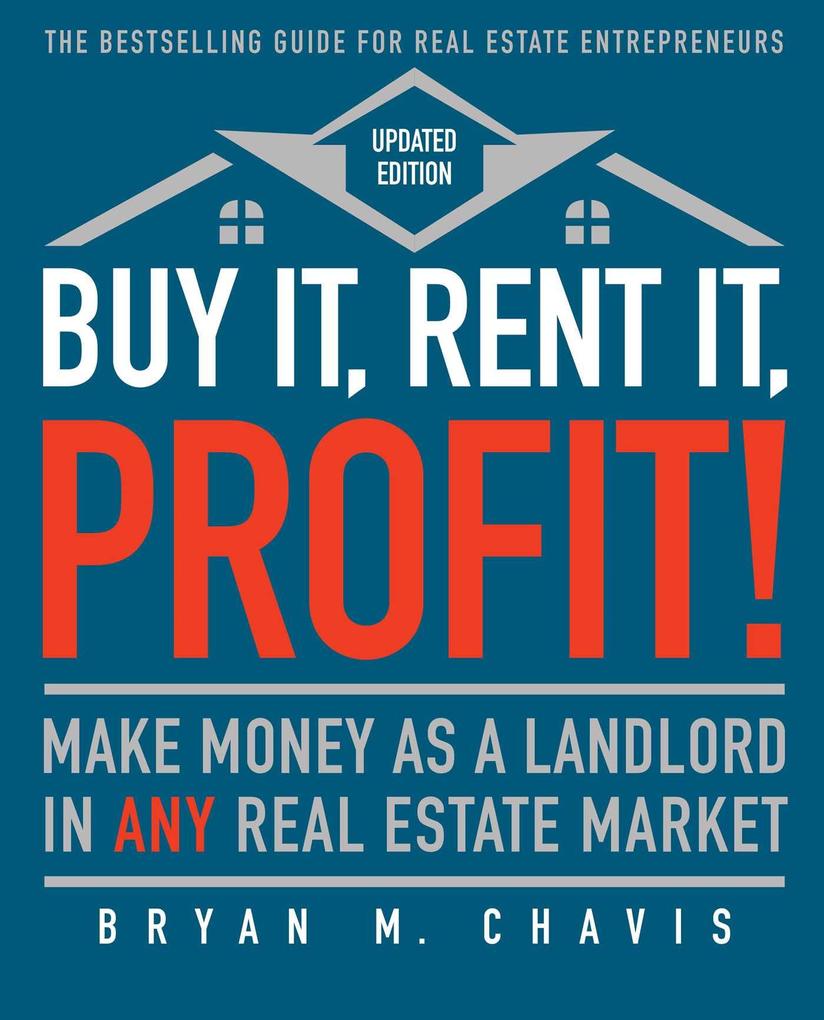 Buy It Rent It Profit! (Updated Edition): Make Money as a Landlord in Any Real Estate Market