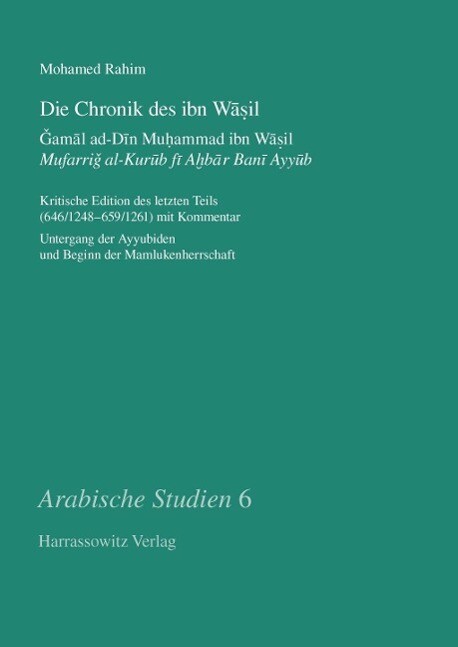 Die Chronik des ibn Wasil. Gamal ad-Din Muhammad ibn Wasil. Mufarrig al-Kurub fi Ahbar Bani Ayyub