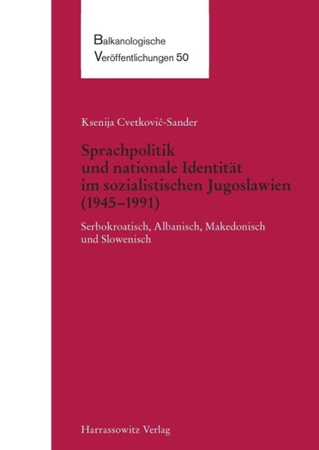 Sprachpolitik und nationale Identität im sozialistischen Jugoslawien (1945-1991) - Ksenija Cvetkovic-Sander