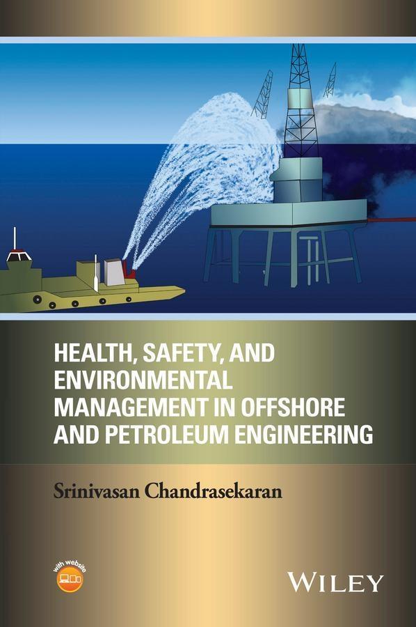 Health Safety and Environmental Management in Offshore and Petroleum Engineering