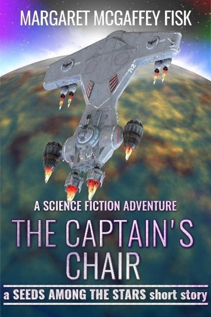 The Captain‘s Chair: A Science Fiction Adventure (Seeds Among the Stars)