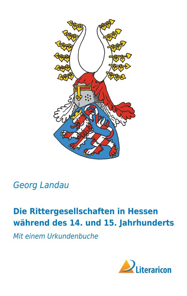 Die Rittergesellschaften in Hessen während des 14. und 15. Jahrhunderts