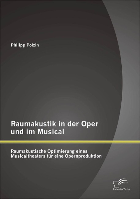 Raumakustik in der Oper und im Musical: Raumakustische Optimierung eines Musicaltheaters für eine Opernproduktion