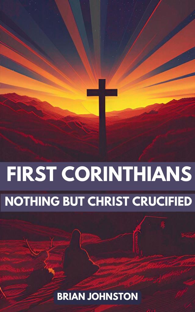 First Corinthians: Nothing But Christ Crucified (Search For Truth Bible Series)
