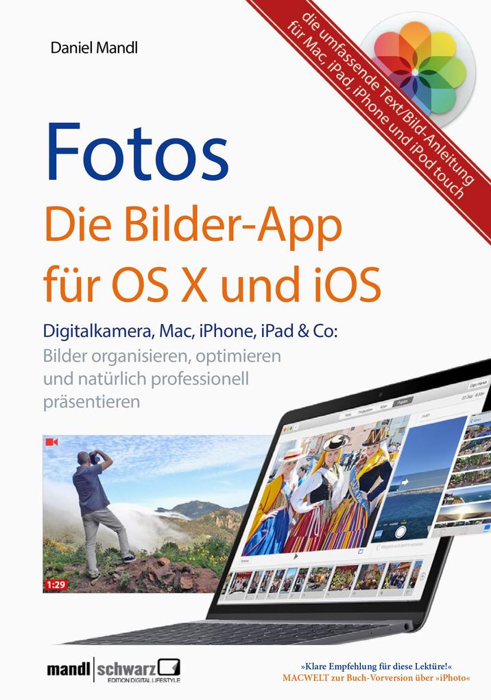 Fotos - die Bilder-App für OS X und iOS / digitale Bilder organisieren optimieren und präsentieren - Daniel Mandl