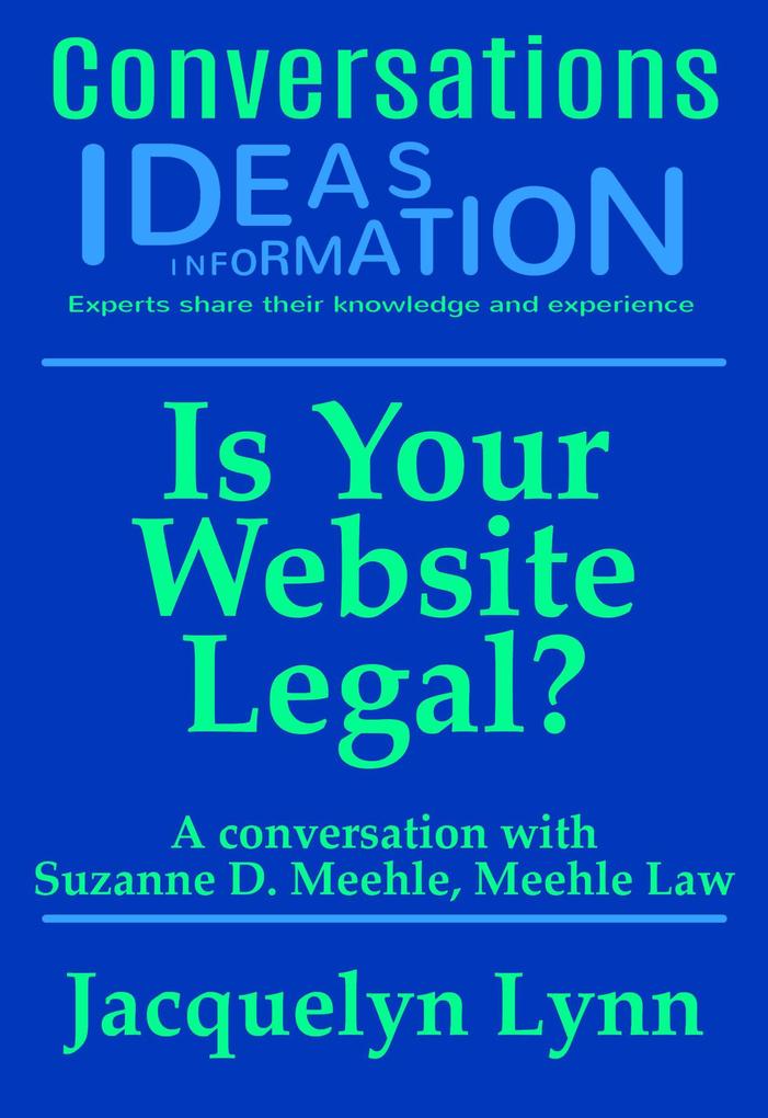 Is Your Website Legal? How To Be Sure Your Website Won‘t Get You Sued Shut Down or in Other Trouble (Conversations)