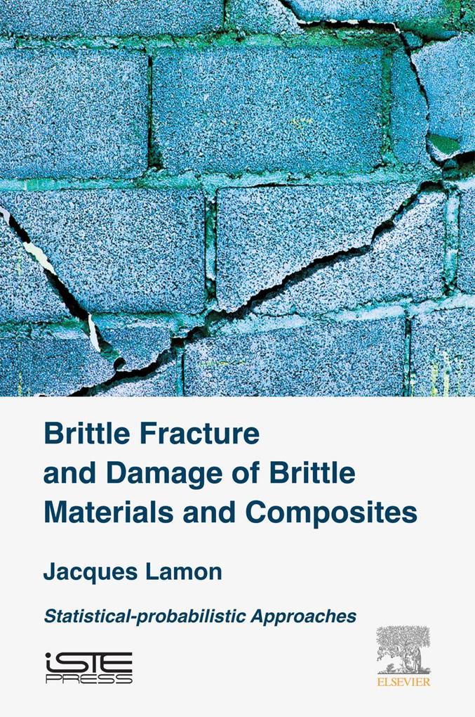Brittle Fracture and Damage of Brittle Materials and Composites - Jacques Lamon
