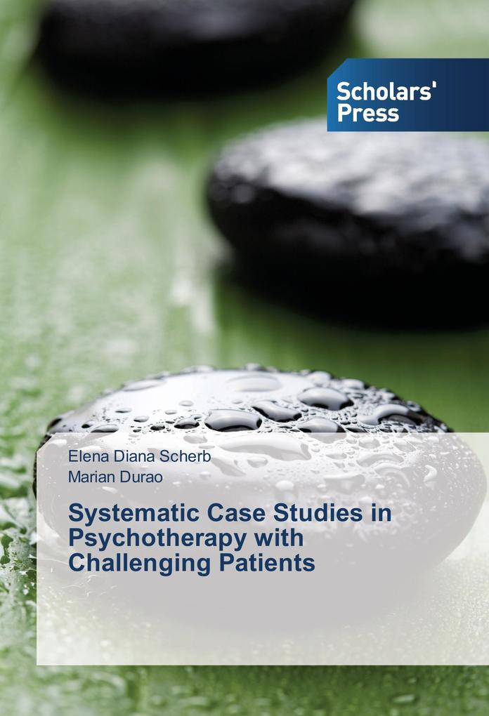Systematic Case Studies in Psychotherapy with Challenging Patients