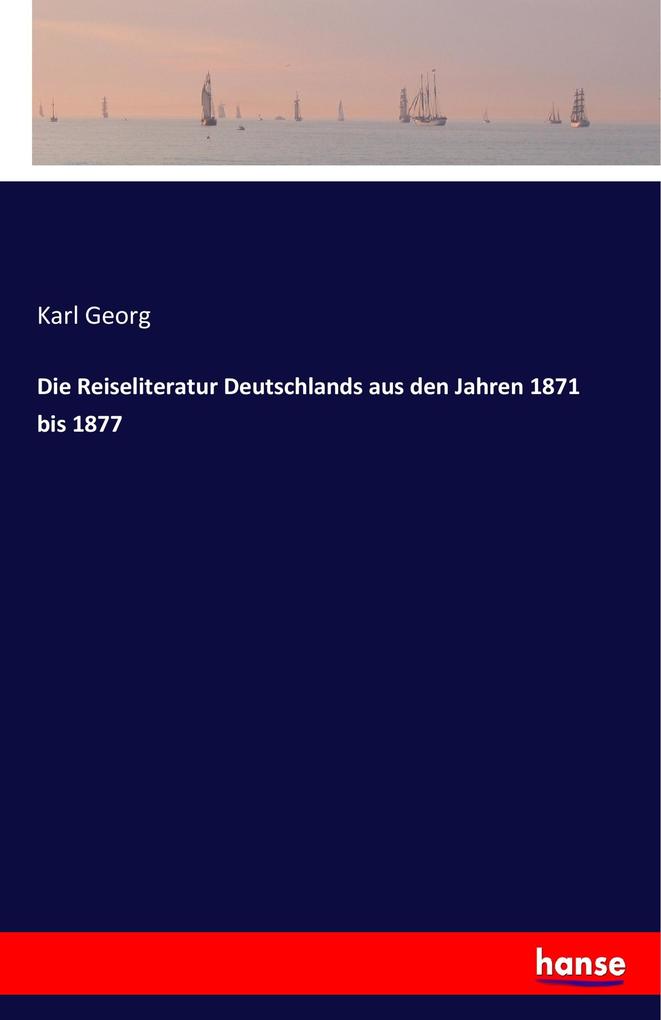 Image of Die Reiseliteratur Deutschlands aus den Jahren 1871 bis 1877