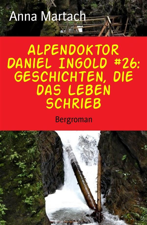 Alpendoktor Daniel Ingold #26: Geschichten die das Leben schrieb