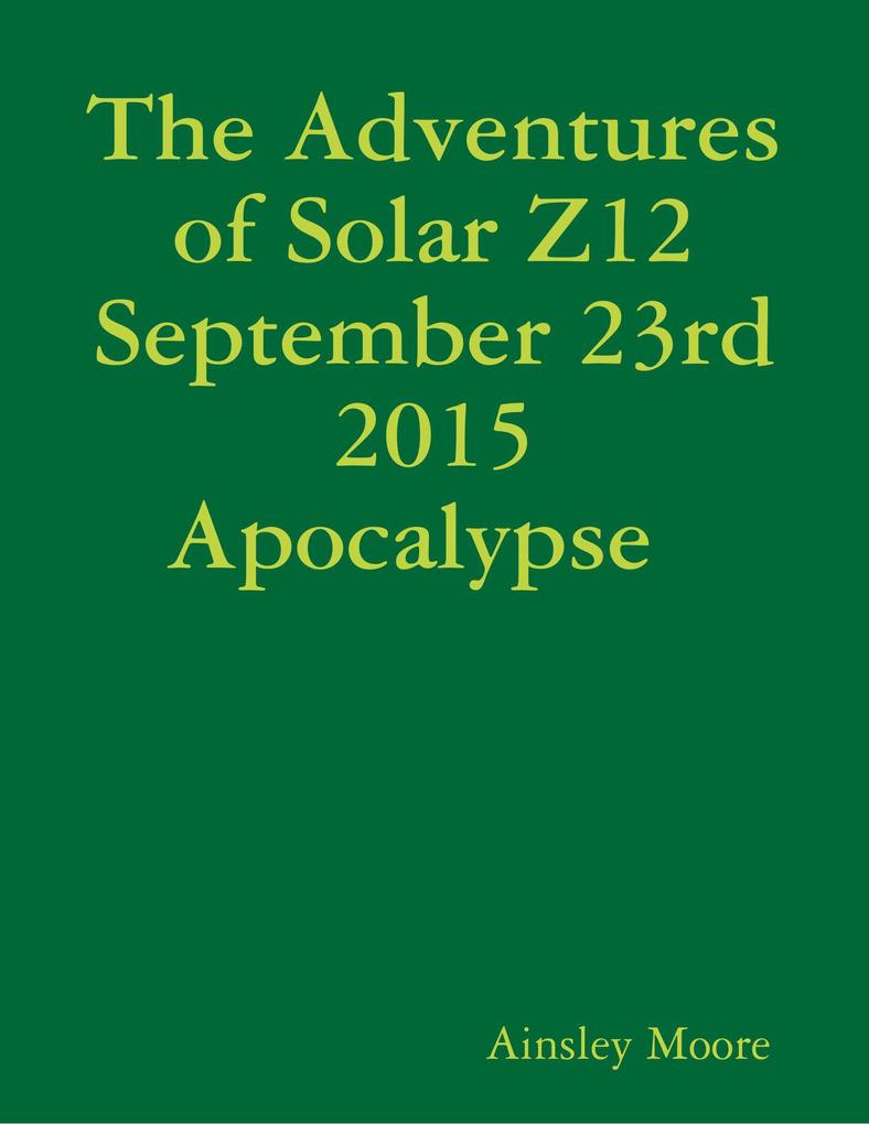 The Adventures of Solar Z12 September 23rd Apocalypse