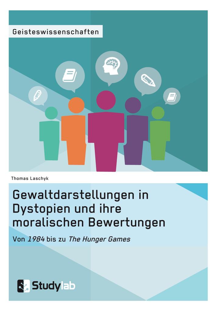 Gewaltdarstellungen in Dystopien und ihre moralischen Bewertungen. Von '1984' bis zu 'The Hunger Games'