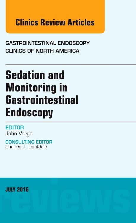 Sedation and Monitoring in Gastrointestinal Endoscopy An Issue of Gastrointestinal Endoscopy Clinic