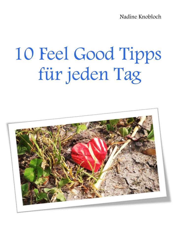 10 Feel Good Tipps für jeden Tag