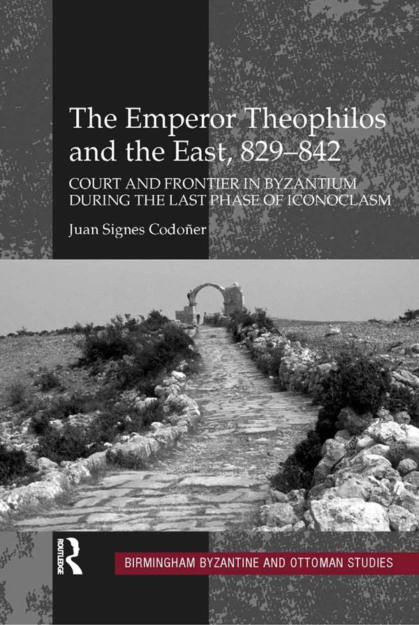 The Emperor Theophilos and the East 829-842