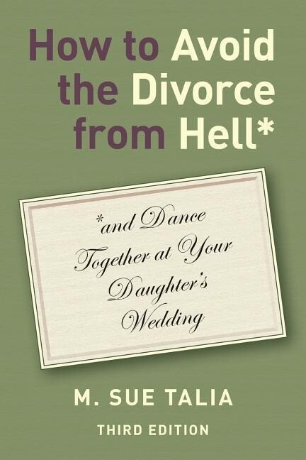 How to Avoid the Divorce from Hell*: *and Dance Together at Your Daughter‘s Wedding