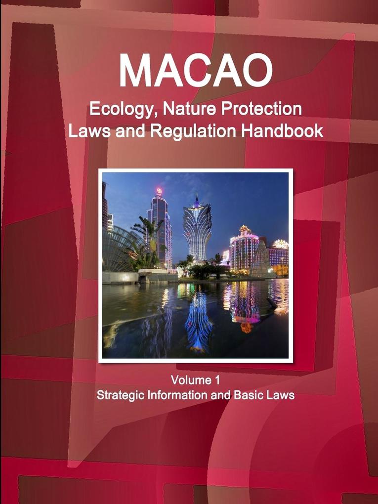 Macao Ecology Nature Protection Laws and Regulation Handbook Volume 1 Strategic Information and Basic Laws