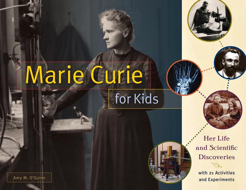 Marie Curie for Kids: Her Life and Scientific Discoveries with 21 Activities and Experiments Volume 65