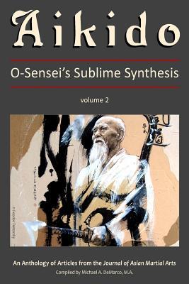 Aikido Vol. 2: O-Sensei‘s Sublime Synthesis