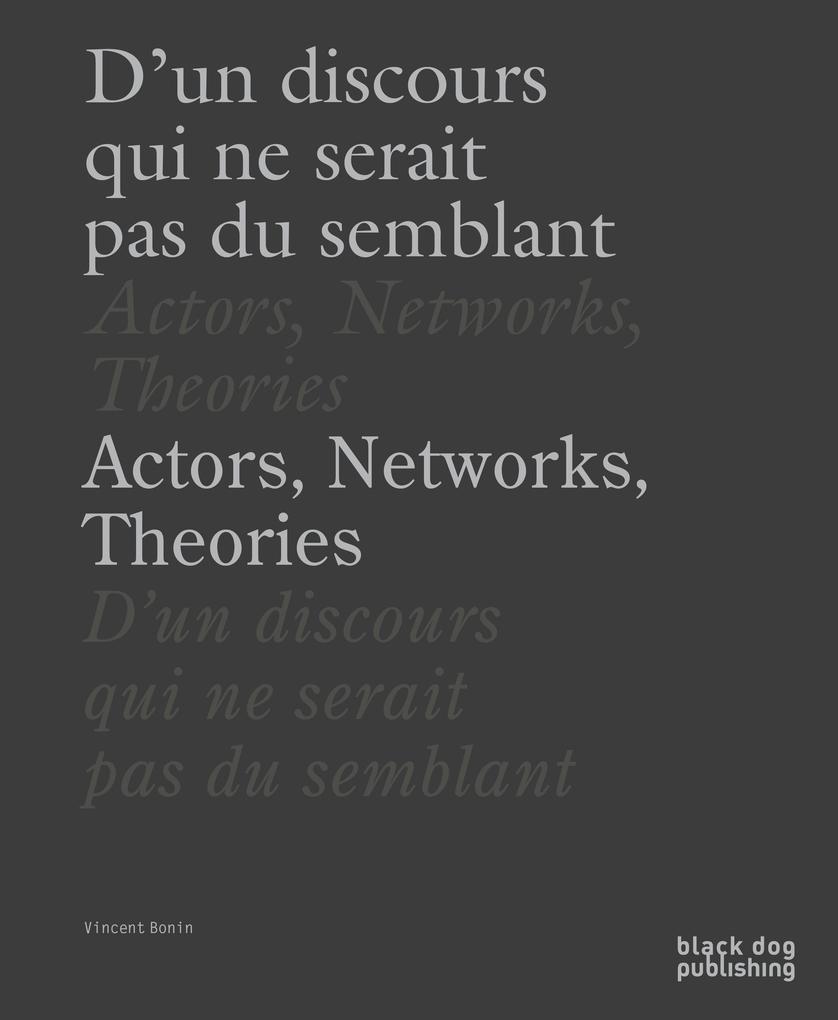 Actors Networks Theories / d‘Un Discours Qui Ne Serait Pas Du Semblant