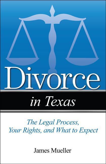 Divorce in Texas: The Legal Process Your Rights and What to Expect