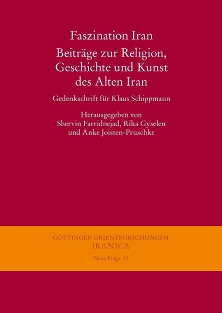 Faszination Iran. Beiträge zur Religion Geschichte und Kunst des Alten Iran
